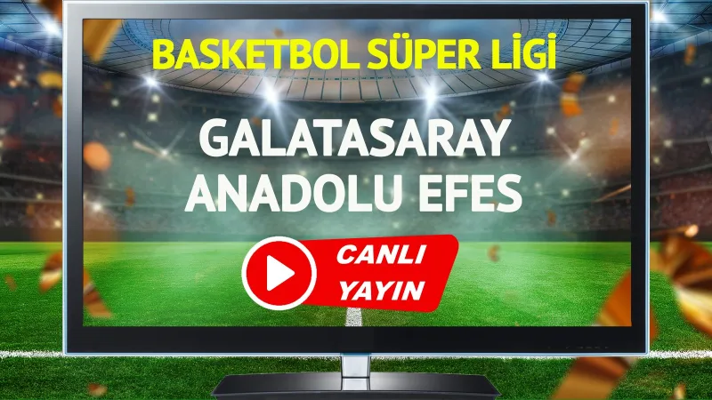 CANLI YAYIN | Galatasaray Anadolu Efes Maçı