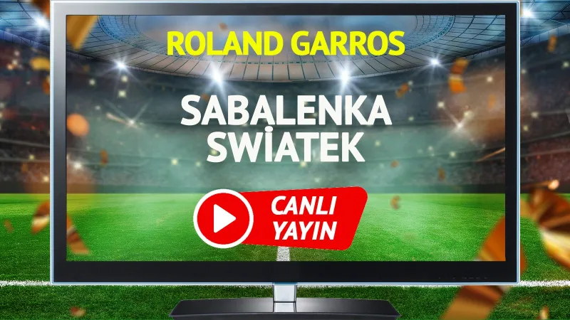 Sabalenka Swiatek Maçı CANLI! Roland Garros'ta Nefesler Tutuldu