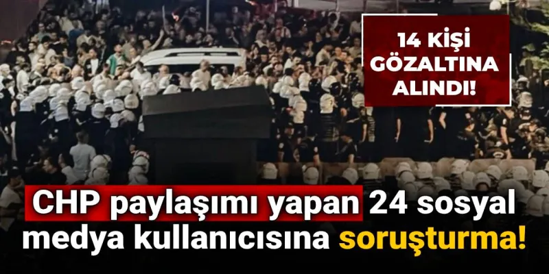 CHP'ye Sosyal Medya Operasyonu! 24 Kişiye Gözaltı Şoku