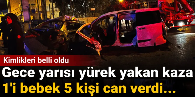 Gaziantep'te Feci Kaza: Bebek ve Çocuk Dahil 5 Ölü! Şok Detaylar