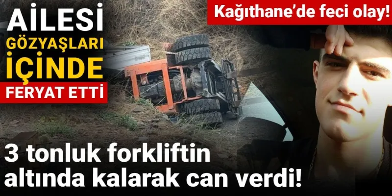 Forklift Faciası: Kağıthane'de Genç İşçi Can Verdi!
