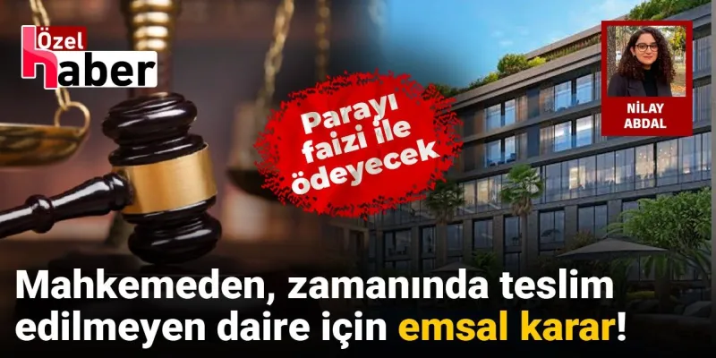 Daire Tesliminde Şok Gelişme! Mahkemeden Emsal Karar!