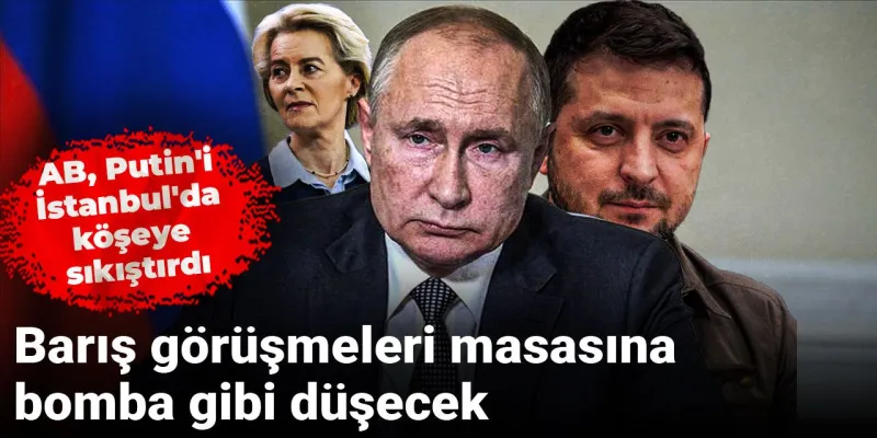 Putin İstanbul'da Köşeye Sıkıştı! AB'den Şok Yaptırım Kararı
