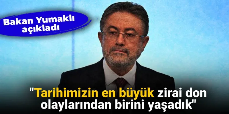 Bakan Yumaklı'dan Korkutan Açıklama: Tarihin En Büyük Don Felaketi!