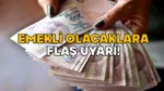 Emeklilik Hayalleri Suya Mı Düştü? Temmuz Öncesi Emekli Olan Yandı!