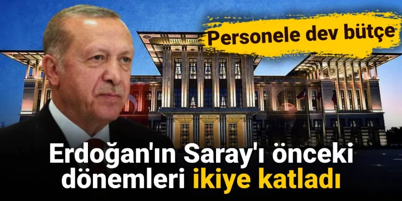 Erdoğan'ın Saray Harcamaları Şoke Etti! Personel Bütçesi Rekor Kırdı
