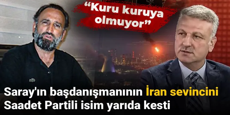 Saray Danışmanının İran Sevinci Saadet Partiliyi Kızdırdı!
