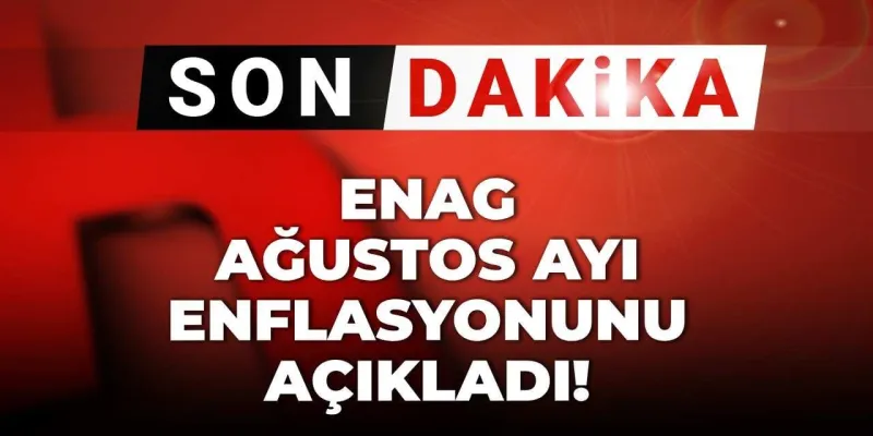 Enflasyon Rakamları Şaşırttı! ENAG Ağustos Verileri Açıklandı