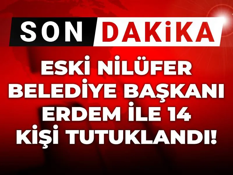 Nilüfer'de Şok Tutuklama! Eski Başkan Erdem ve 14 Kişi İçerde!