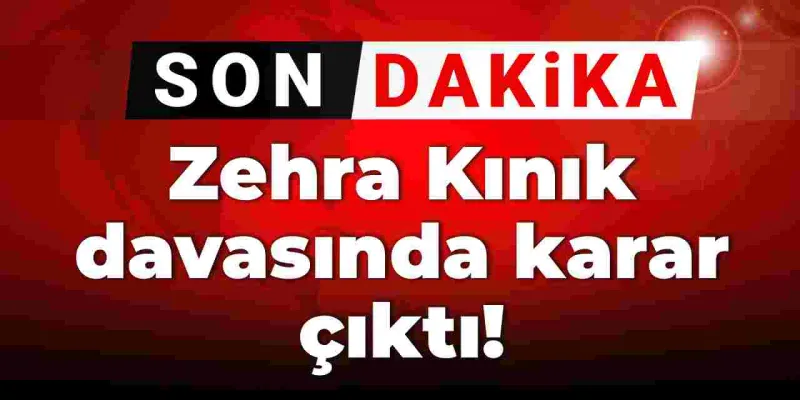 Son Dakika | Zehra Kınık davasında karar çıktı! Tutuklama yok