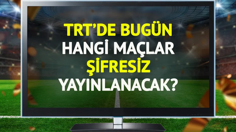 TRT'de bugün (13 Ekim Pazartesi) hangi maçlar şifresiz yayınlanacak?